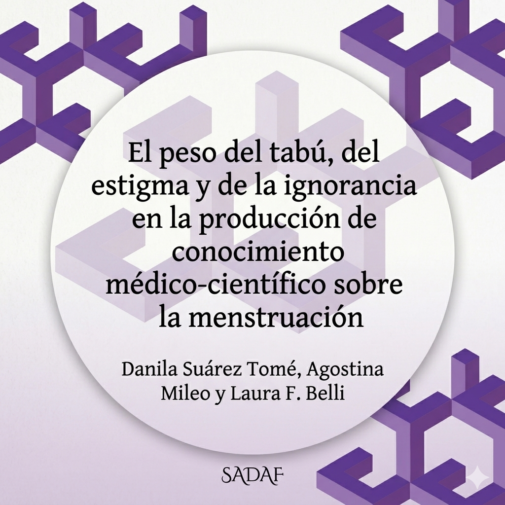 Placa gráfica con un fondo de formas geométricas abstractas y tridimensionales en tonos violetas. En el centro, sobre un círculo blanco, se lee el título del capítulo: "El peso del tabú, del estigma y de la ignorancia en la producción de conocimiento médico-científico sobre la menstruación". Debajo figuran los nombres de las autoras: Danila Suárez Tomé, Agostina Mileo y Laura F. Belli. En el margen inferior se encuentra el nombre de la editorial SADAF.
