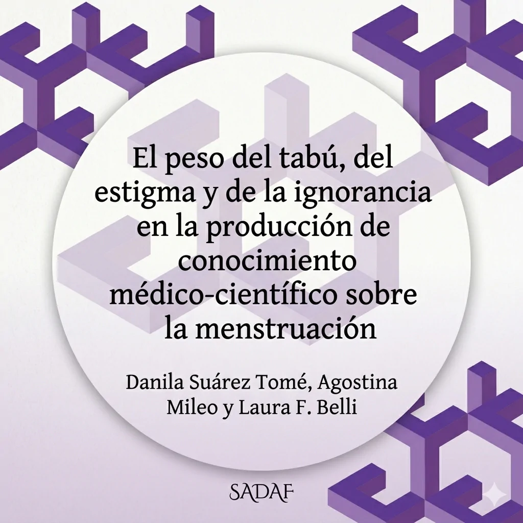 pesodeltabu Placa gráfica con un fondo de formas geométricas abstractas y tridimensionales en tonos violetas. En el centro, sobre un círculo blanco, se lee el título del capítulo: "El peso del tabú, del estigma y de la ignorancia en la producción de conocimiento médico-científico sobre la menstruación". Debajo figuran los nombres de las autoras: Danila Suárez Tomé, Agostina Mileo y Laura F. Belli. En el margen inferior se encuentra el nombre de la editorial SADAF.
